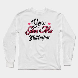 You Give Me Butterflies Long Sleeve T-Shirt